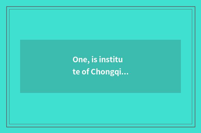 One, is institute of Chongqing science and technology tuitional?