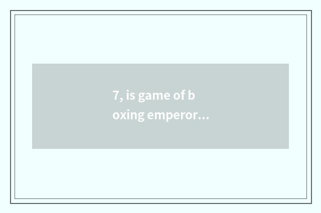 7, is game of boxing emperor imitate ambiguous?