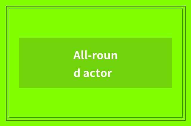 All-round actor