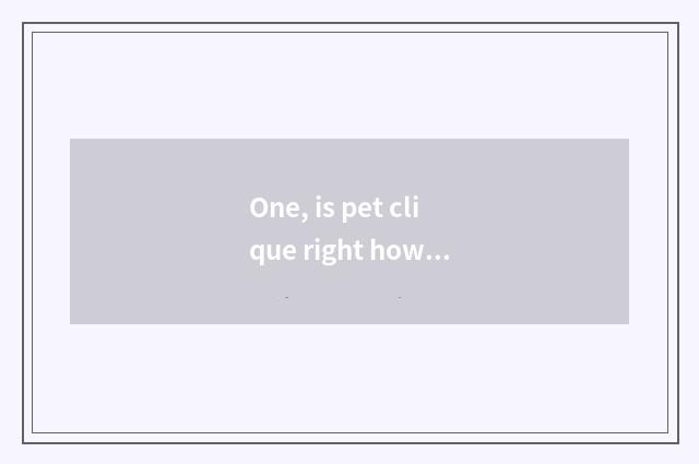 One, is pet clique right how to download?