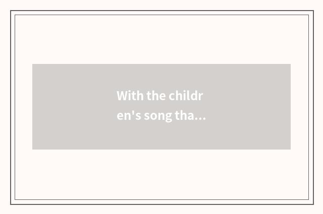 With the children's song that child care concerns?
