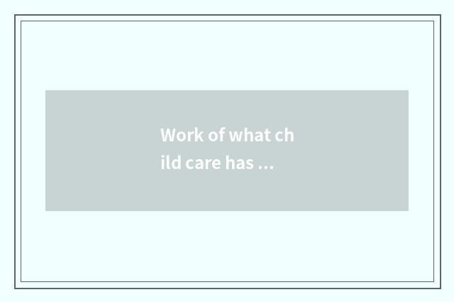 Work of what child care has child care teacher done?