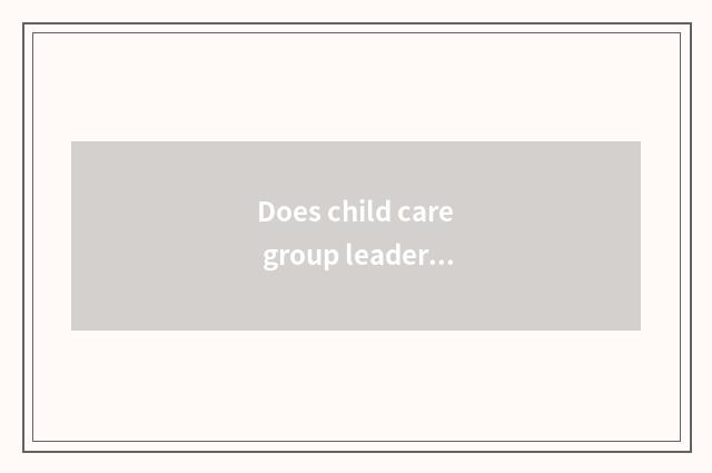 Does child care group leader give nursery governess comment?