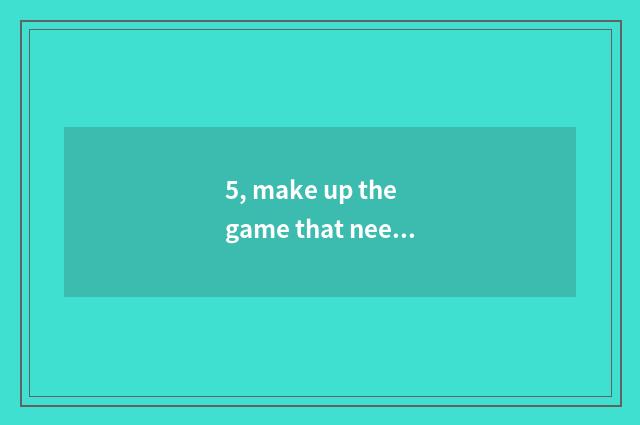 5, make up the game that need not game log onto?