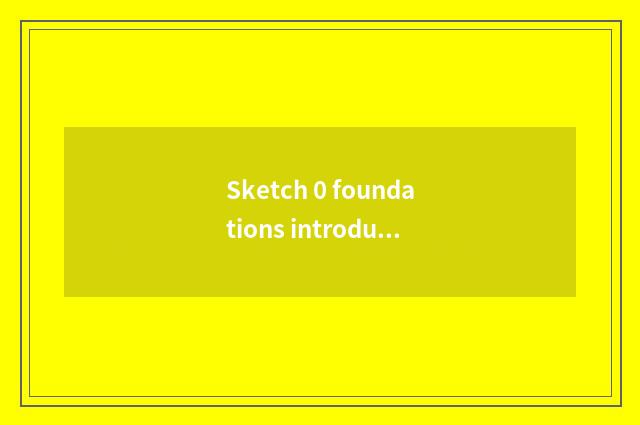 Sketch 0 foundations introduction?