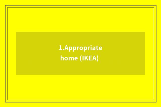 1.Appropriate home (IKEA)