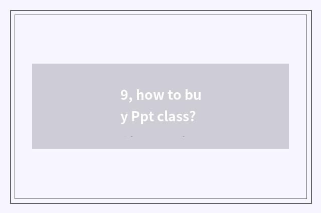 9, how to buy Ppt class?