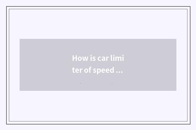 How is car limiter of speed installed?
