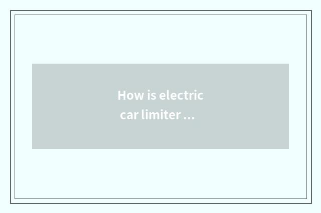 How is electric car limiter of speed moved?
