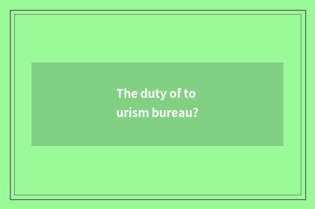 The duty of tourism bureau?