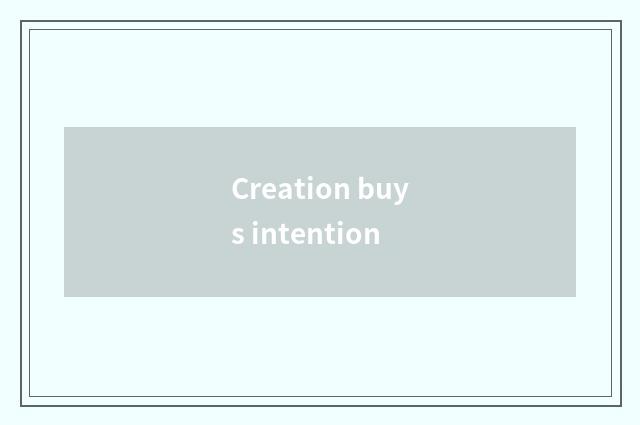 Creation buys intention