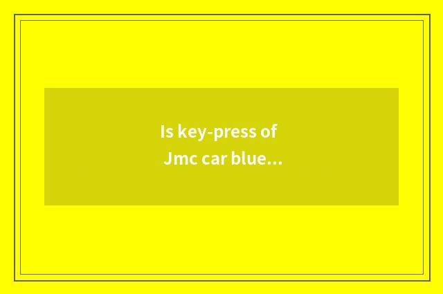 Is key-press of Jmc car blue tooth which?