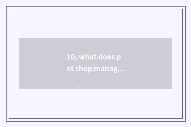 10, what does pet shop management project have?