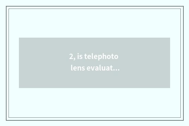 2, is telephoto lens evaluation received outside the mobile phone?