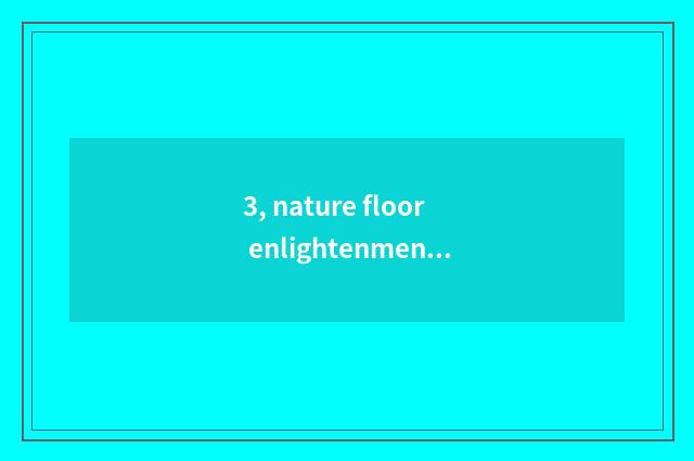 3, nature floor enlightenment?
