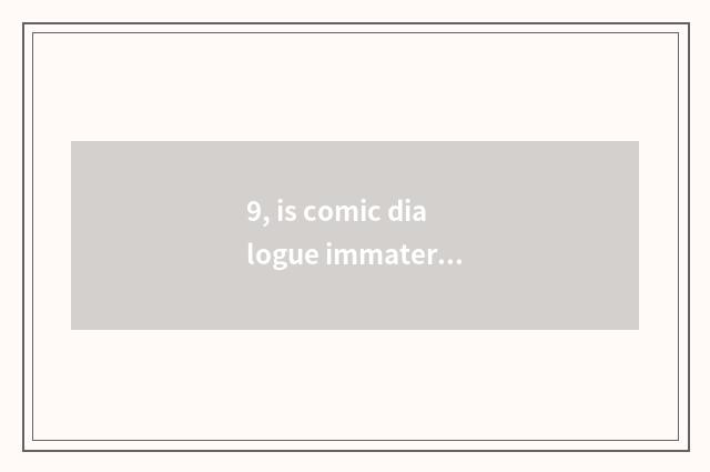 9, is comic dialogue immaterial culture bequest directory?
