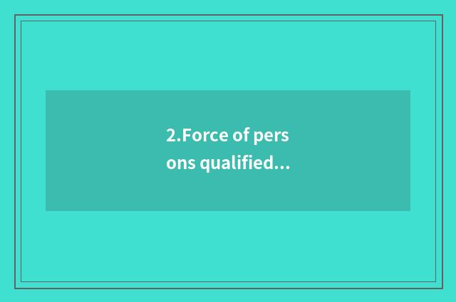 2.Force of persons qualified to teach