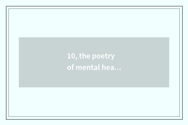 10, the poetry of mental health?