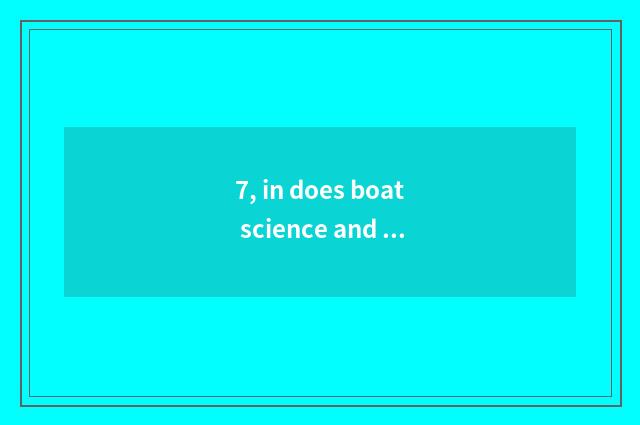 7, in does boat science and technology have three-year institution of higher lea
