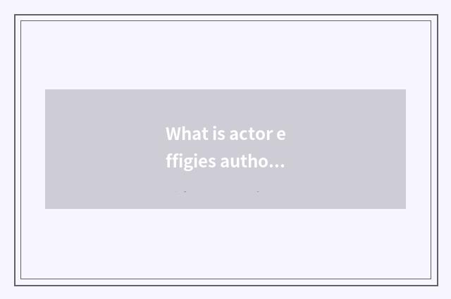 What is actor effigies authority