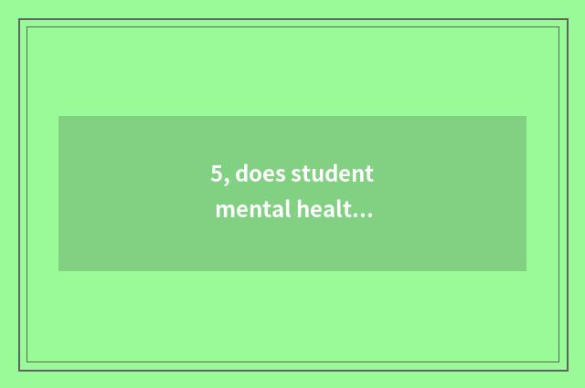 5, does student mental health send word?