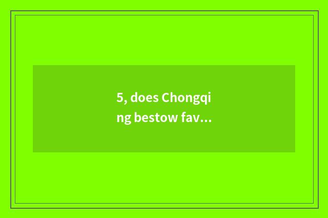 5, does Chongqing bestow favor on Bei Beichong content to consign rely on chart?
