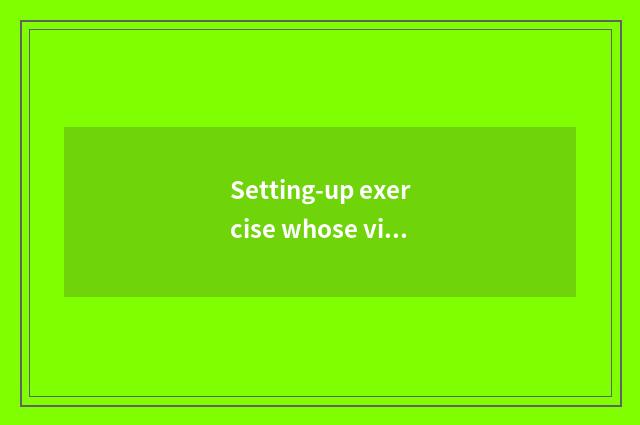 Setting-up exercise whose video is good