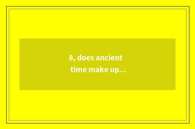8, does ancient time make up name of mobile phone little game?