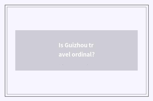 Is Guizhou travel ordinal?