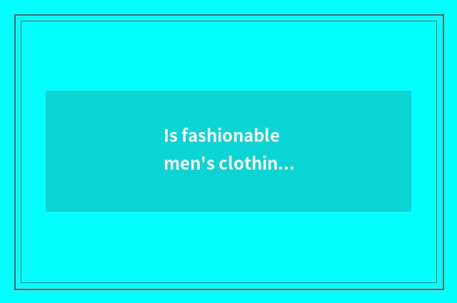 Is fashionable men's clothing tie-in?