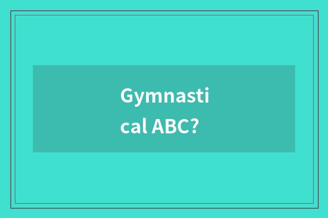 Gymnastical ABC?