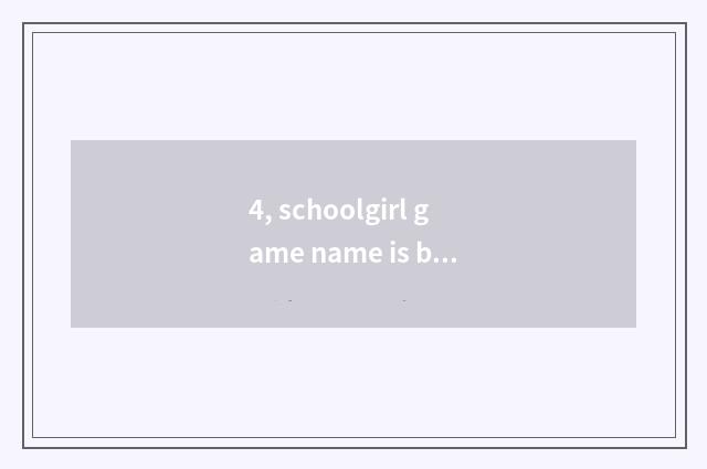 4, schoolgirl game name is bully energy of life simple?