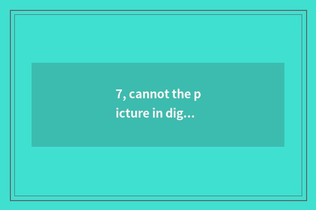 7, cannot the picture in digital camera show Aolinbasi?