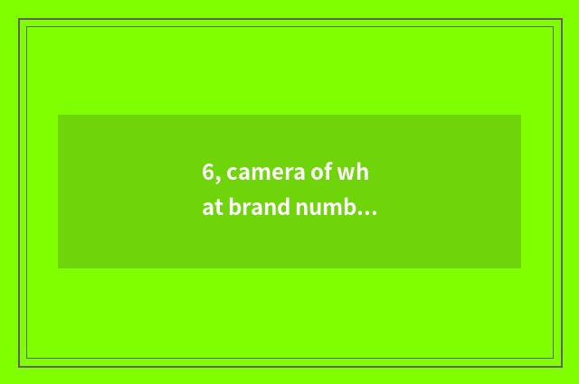 6, camera of what brand number is Fujifilm?