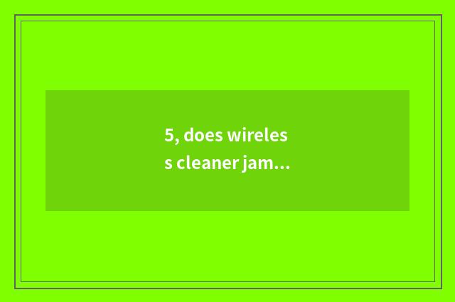 5, does wireless cleaner jam call the police?