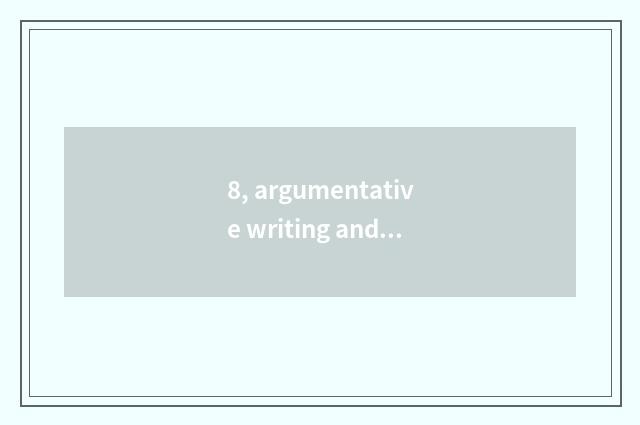 8, argumentative writing and argumentative writing distinction?