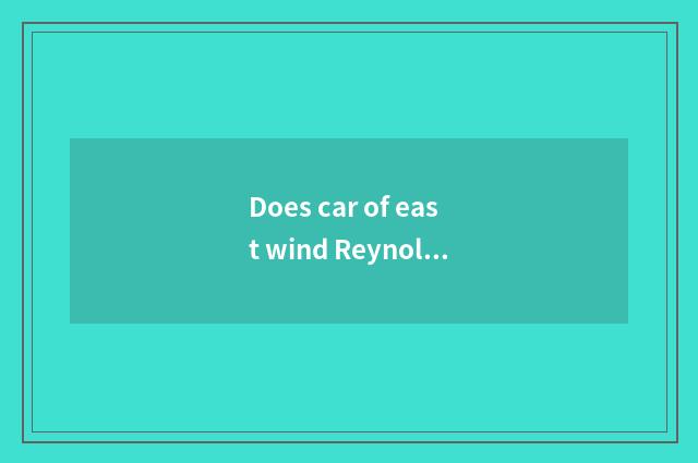 Does car of east wind Reynolds quote?