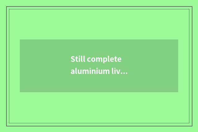 Still complete aluminium lives in Suo Fei - lead completely aluminous period