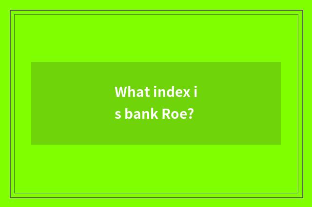 What index is bank Roe?