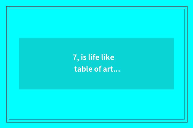 7, is life like table of article of play Life Is A Movie?