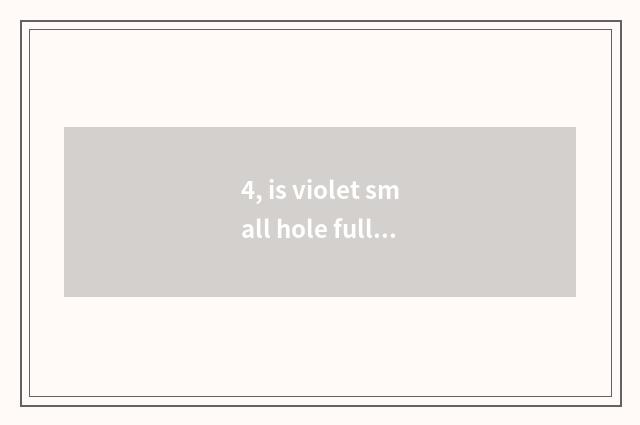 4, is violet small hole full-length?