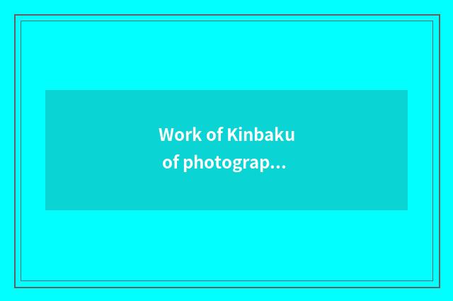 Work of Kinbaku of photography Great Master?