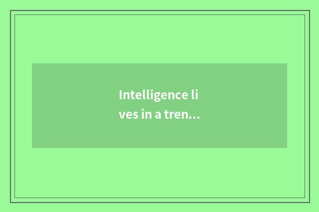 Intelligence lives in a trend