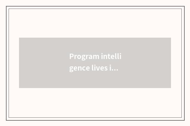 Program intelligence lives in the measure of plan
