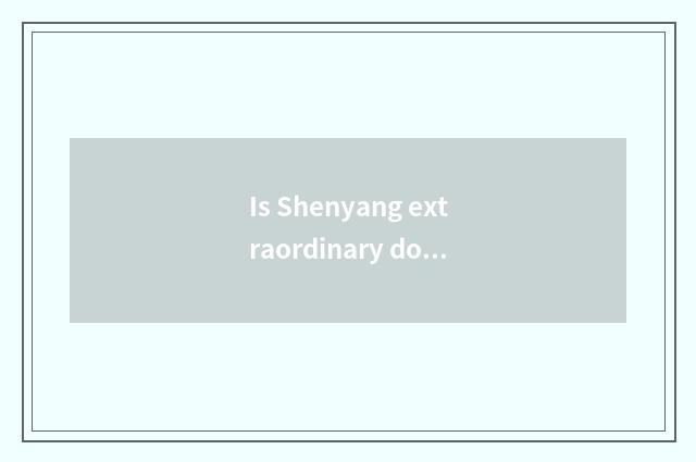 Is Shenyang extraordinary does fitness groom institute?