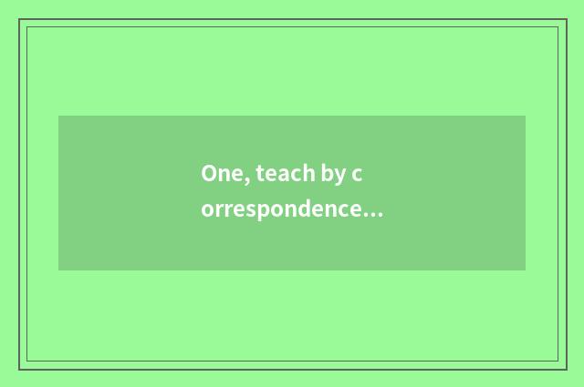 One, teach by correspondence can three-year institution of higher learning take