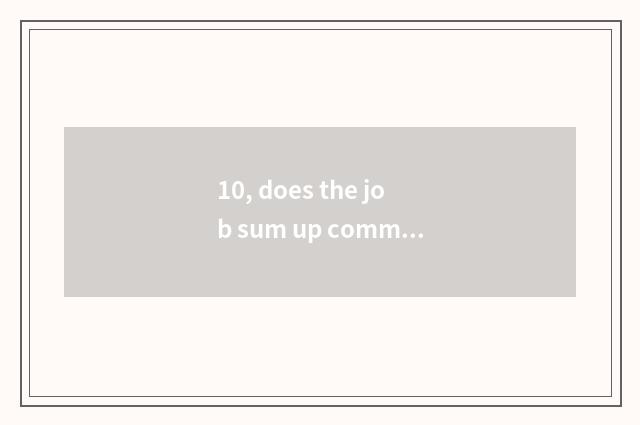 10, does the job sum up commment?