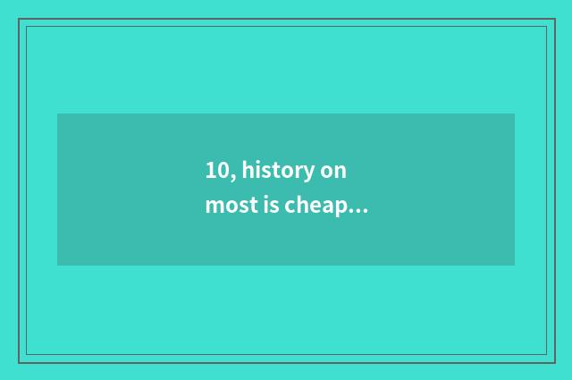 10, history on most is cheap cruel take sport pure and fresh canal the 6th close