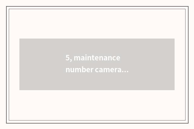 5, maintenance number camera, how to give digital camera discharge?