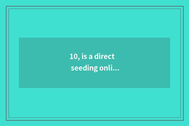 10, is a direct seeding online watch?